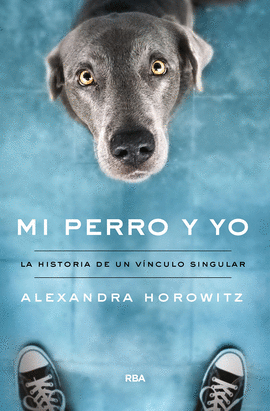 MI PERRO Y YO. HISTORIA DE UN VINCULO SINGULAR