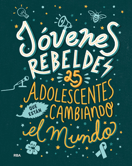 JVENES REBELDES. 25 ADOLESCENTES QUE ESTN CAMBIANDO EL MUNDO