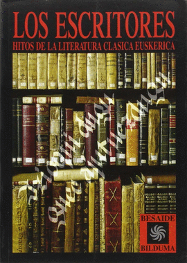 LOS ESCRITORES. HITOS DE LA LITERATURA CLASICA EUSKERICA