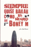 SIEMPRE QUISE BAILAR COMO EL NEGRO DE BONEY M.