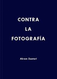 AKRAM ZAATARI. CONTRA LA FOTOGRAFA