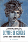 OLYMPE DE GOUGES. LA CRONISTA MALDITA DE LA REVOLUCIN FRANCESA