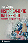 HISTORICAMENTE INCORRECTO PARA ACABAR CON EL PASADO UNICO