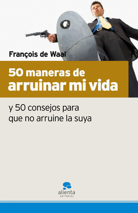 50 MANERAS DE ARRUINAR MI VIDA Y 50 CONSEJOS PARA QUE NO ARRUINE