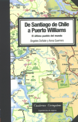 DE SANTIAGO DE CHILE A PUERTO WILLIAMS. EL ULTIMO PUEBLO DEL MUND