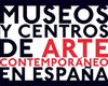 MUSEOS Y CENTROS DE ARTE CONTEMPORANEO EN ESPAÑA