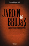 JARDIN DE BRUJAS APUNTES PARA UNA NOVELA