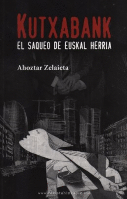 KUTXABANK EL SAQUEO DE EUSKAL HERRIA