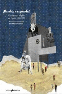 BENDITA VANGUARDIA.ARQUITECTURA RELIGIOSA EN ESPAÑA 1950-1975