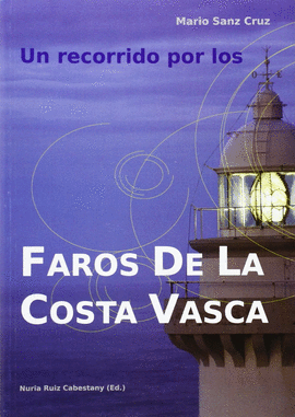 UN RECORRIDO POR LOS FAROS DE LA COSTA VASCA.EUSKAL KOSTALDEKO ITSASARGIAK