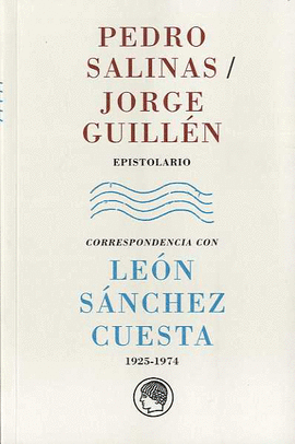 PEDRO SALINAS / JORGE GUILLN. EPISTOLARIO. CORRESPONDENCIA CON LEN SNCHEZ CUE