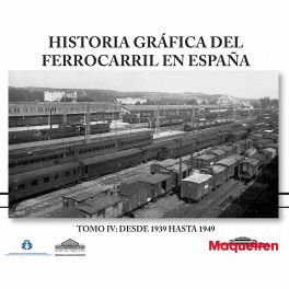 HISTORIA GRAFICA DEL FERROCARRIL EN ESPAA TOMO IV 1939-1949