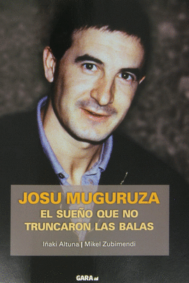 JOSU MUGURUZA.EL SUEO QUE NO TRUNCARON LAS BALAS