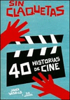 SIN CLAQUETAS. 40 HISTORIAS DE CINE