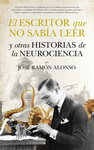 EL ESCRITOR QUE NO SABA LEER Y OTRAS HISTORIAS DE NEUROCIENCIA