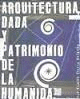 ARQUITECTURA DADA Y PATRIMONIO DE LA HUMANIDA