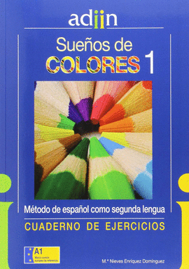 SUE�OS DE COLORES, ESPA�OL COMO SEGUNDA LENGUA A1 CUADERNO DE EJERCICIOS
