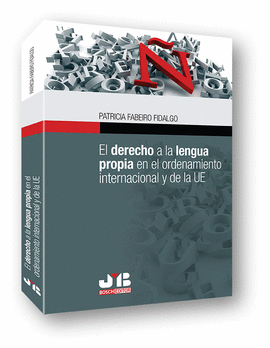 EL DERECHO A LA LENGUA PROPIA EN EL ORDENAMIENTO INTERNACIONAL Y DE LA UE