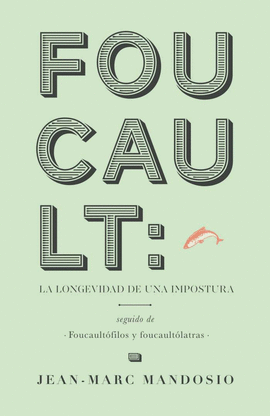 FOUCAULT : LA LONGEVIDAD DE UNA IMPOSTURA, FOUCAULTFILOS Y FOUCALTLATRAS