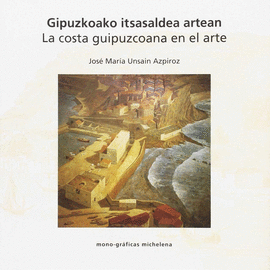GIPUZKOAKO ITSASALDEA ARTEAN/LA COSTA GUIPUZCOANA EN EL ARTE