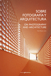 SOBRE FOTOGRAFA Y ARQUITECTURA. ON PHOTOGRAPHY AND ARCHITECTURE