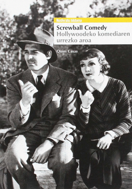 SCREWBALL COMEDY. HOLLYWOODEKO KOMEDIAREN URREZKO AROA