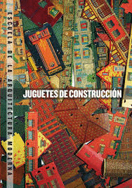 JUGUETES DE CONSTRUCCIN. ESCUELA DE LA ARQUITECTURA MODERNA