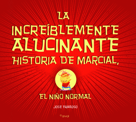 LA INCREÍBLEMENTE ALUCINANTE HISTORIA DE MARCIAL, EL NIÑO NORMAL