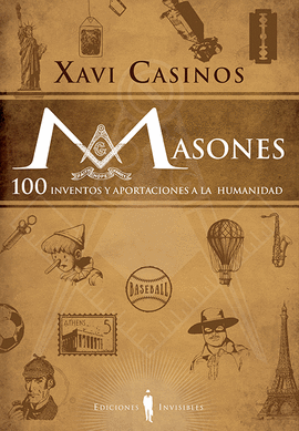 MASONES. 100 INVENTOS Y APROTACIONES A LA HUMANIDAD
