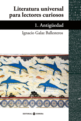 LITERATURA UNIVERSAL PARA LECTORES CURIOSOS. 1. ANTIGEDAD