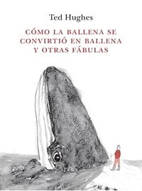 COMO LA BALLENA SE CONVIRTIO EN BALLENA Y OTRAS FABULAS