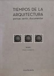 TIEMPOS DE LA ARQUITECTURA. PENSAR, SENTIR, DOCUMENTAR