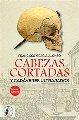 CABEZAS CORTADAS Y CADVERES ULTRAJADOS (NUEVA EDICIN)