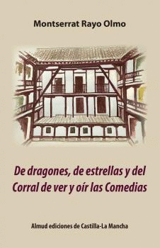 DE DRAGONES, DE ESTRELLAS Y DEL CORRAL DE VER Y OIR LAS COMEDIAS