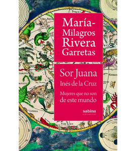 SOR JUANA INS DE LA CRUZ. MUJERES QUE NO SON DE ESTE MUNDO