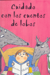 CUIDADO CON LOS CUENTOS DE LOBOS