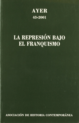 AYER. 43.2001 LA REPRESION BAJO EL FRANQUISMO