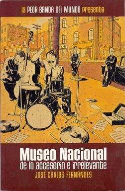 MUSEO NACIONAL ACCESORIO E IRRELEVANTE.PEOR BANDA DEL MUNDO