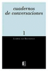 CUADERNOS DE CONVERSACIONES  1. LUDWIG VAN BEETHOVEN