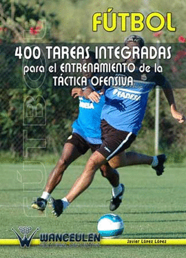 FUTBOL 400 TAREAS INTEGRADAS PARA ENTRENAMIENTO TACTICA OFENSIVA