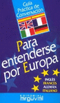 PARA ENTENDERSE POR EUROPA.INGLES FRANCES ALEMAN ITALIANO