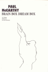 PAUL MCCARTHY -BRAIN BOX DREAM BOX