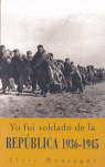 YO FUI SOLDADO DE LA REPUBLICA 1936-1945