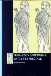 EUSKALDUN HERETIKOAK, MAGIA ETA SORGINAK