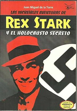 LAS INCREIBLES AVENTURAS DE REX STARK Y EL HOLOCAUSTO SECRETO