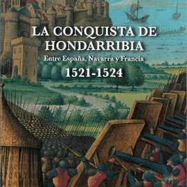 LA CONQUISTA DE HONDARRIBIA ENTRE ESPAA, NAVARRA Y FRANCIA