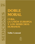 DOBLE MORAL. CUBA, LA UNION EUROPEA Y LOS DERECHOS HUMANOS