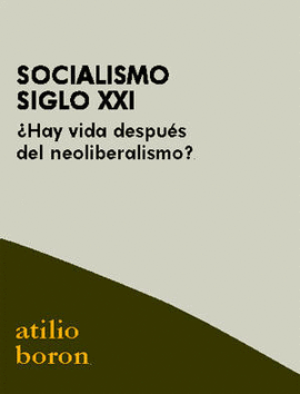 SOCIALISMO SIGLO XXI. +HAY VIDA DESPUES DEL NEOLIBERALISMO?