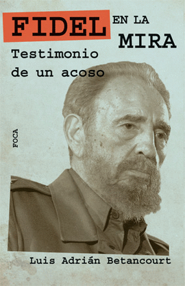 FIDEL EN LA MIRA TESTIMONIO DE UN ACOSO