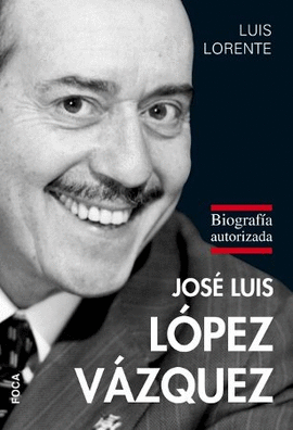 JOSE LUIS LOPEZ VAZQUEZ. BIOGRAFIA AUTORIZADA